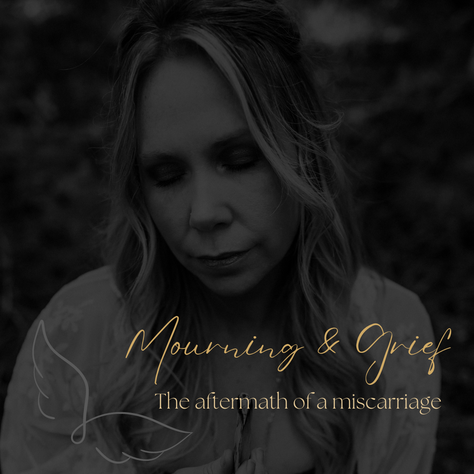 Mourning and Grief The aftermath of miscarriage