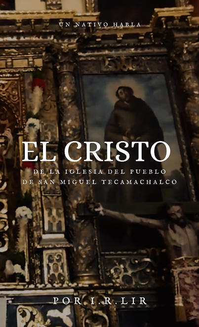 Portada de libro El Cristo de la iglesia de San Miguel Tecamachalco I.R.LIR año 2024.png