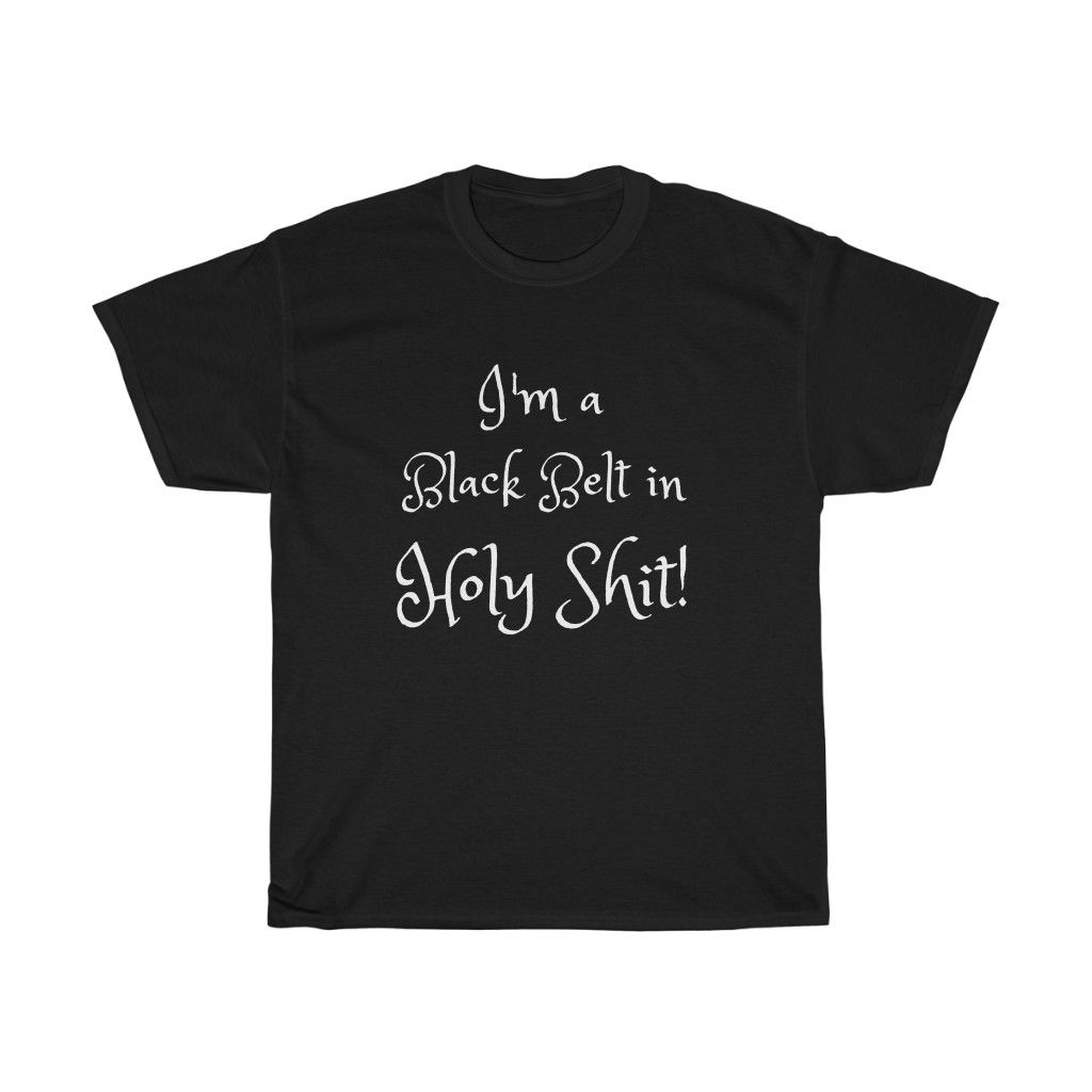 I'm a Black Belt in Holy Shit!