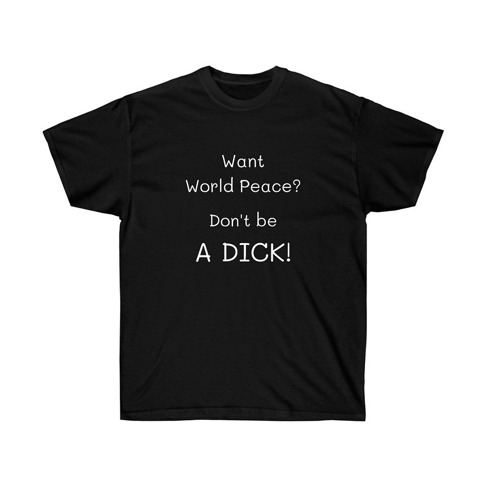 Thumbnail: Want World Peace? Don't Be A Dick! Shirt cotton tee