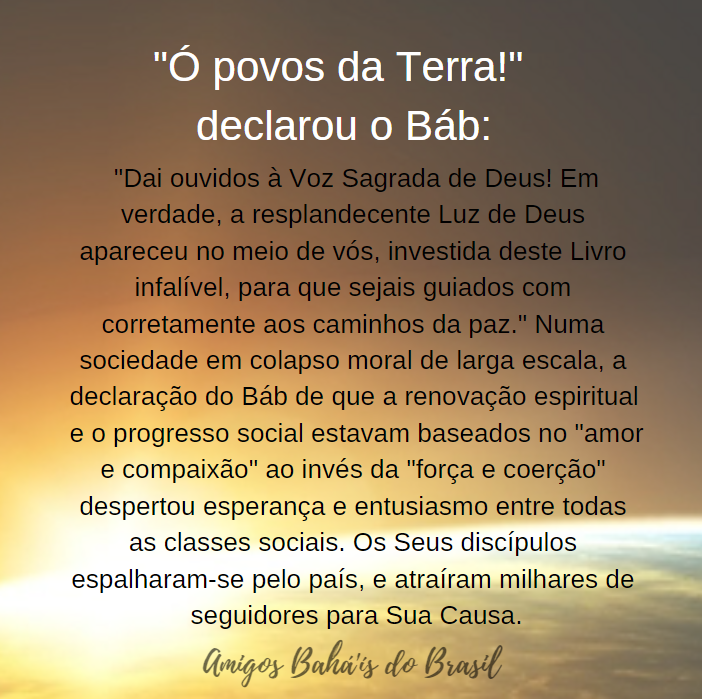 "Ó povos da Terra!" declarou o Báb: