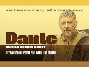 DANTE: UN ALTRO REGALO DI PUPI AVATI, A MONACO IL 3 FEBBRAIO 2023 AL THÉÂTRE DES VARIETÉS ORE 20,00
