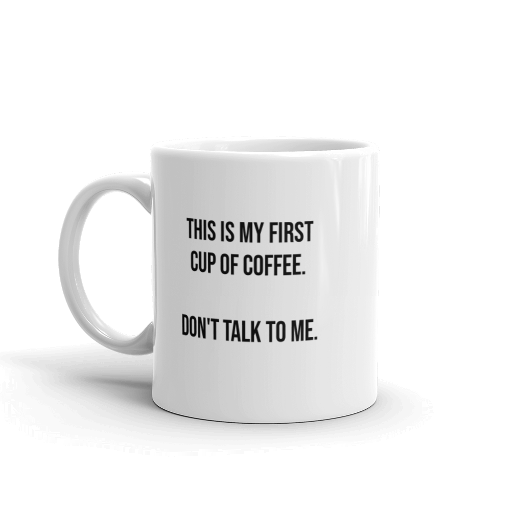 This is my first cup of coffee. Don't talk to me - 15oz and 11oz Mug