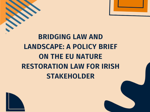 Bridging Law and Landscape: A Policy Brief on the EU Nature Restoration Law for Irish Stakeholder