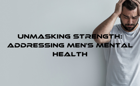 Unmasking Strength: Addressing Men's Mental Health