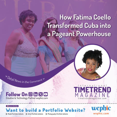 Magazine Feature: Time Trend Magazine How Fatima Rosario Coello Transformed Cuba into a Pageant Powerhouse