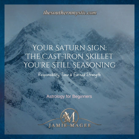 Your Saturn Sign: The Cast-Iron Skillet You're Still Seasoning. Responsibility, time and earned strength, astrology for beginners by Jamie Magee, The Southern Mystic