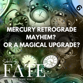 Mercury Retrograde Mayhem? Or a Magical Upgrade?