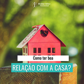Como ter boa relação com a casa?