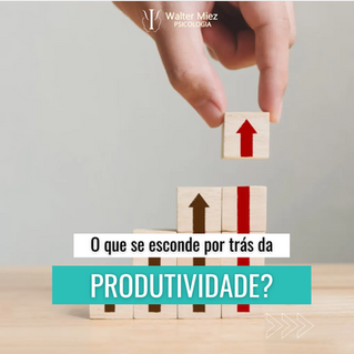 O que se esconde por trás da produtividade?