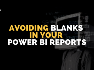 Avoiding Blanks in your Power BI Reports