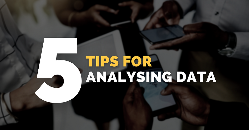 5 Tips For Analysing Data 5 Tips For Analysing Data
