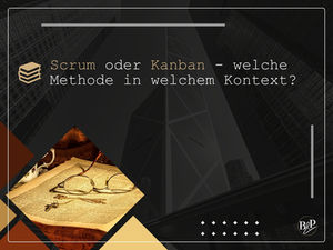 Scrum oder Kanban - welche Methode in welchem Kontext?