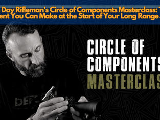 Modern Day Rifleman's Circle of Components Masterclass: The Best Investment You Can Make at the Start of Your Long Range Journey