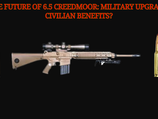 The Future of 6.5 Creedmoor: Military Upgrade, Civilian Benefits?