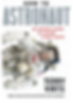 How to Astronaut An Insider's Guide to Leaving Planet Earth by Terry Virts