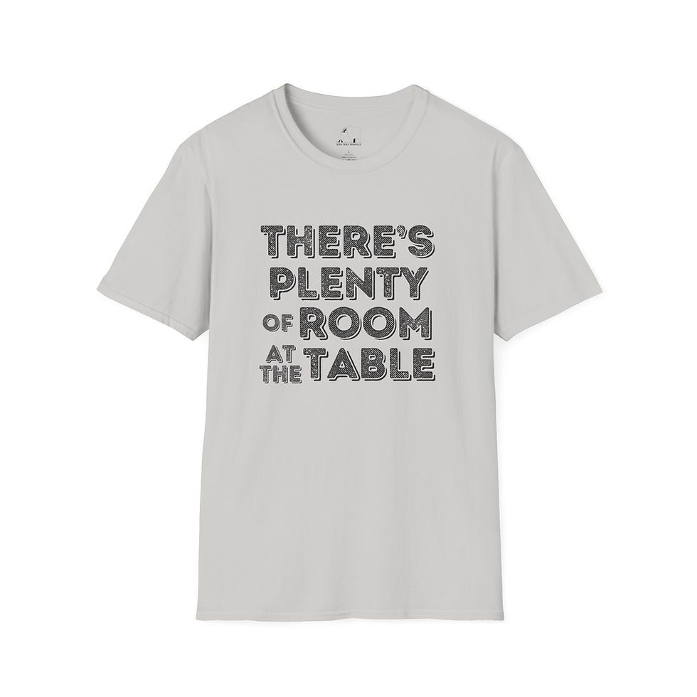 Thumbnail: There's Plenty of Room at the Table T-Shirt