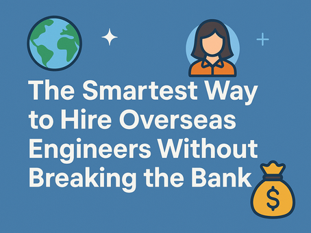 The Smartest Way to Hire Overseas Engineers Without Breaking the Bank