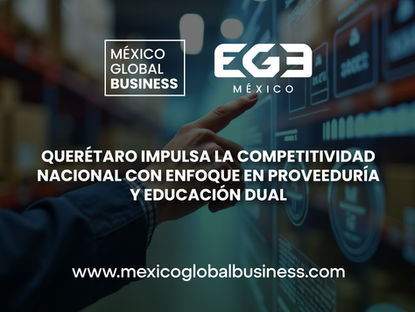Querétaro Impulsa la Competitividad Nacional con Enfoque en Proveeduría y Educación Dual