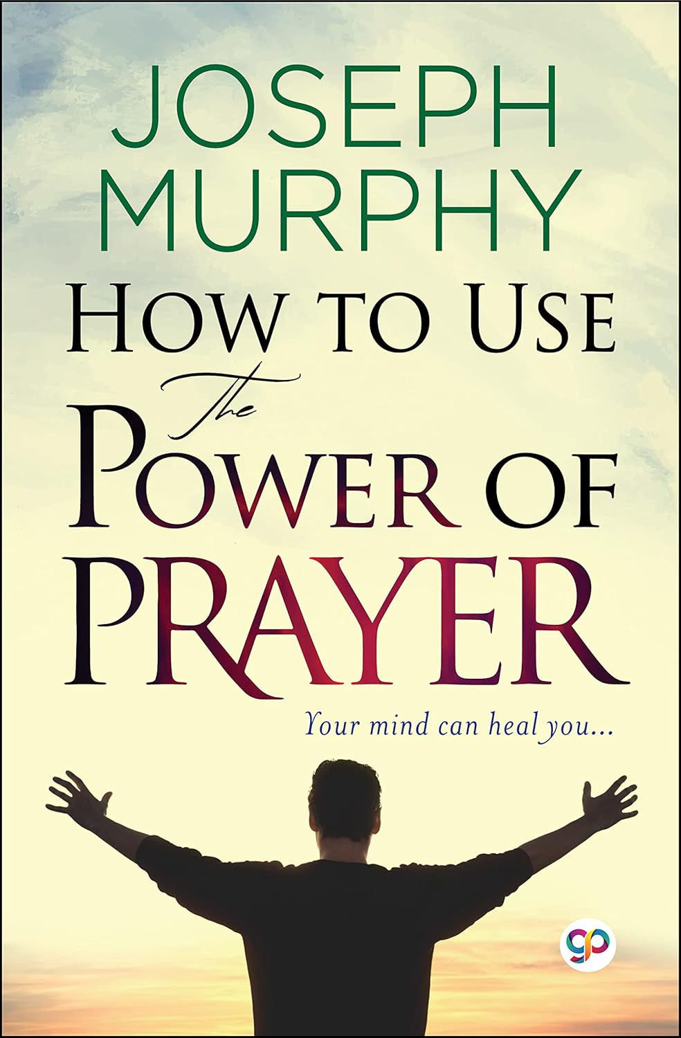 How To Use The Power Of Prayer: