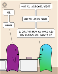 Two figures (one purple, one aqua/light green) stand facing each other with a kitchen counter (white with dark gray countertop) between them. There is a baking dish on the counter. Aqua/green says, “Okay. You like pickles, right?” Purple says, “Yes.” Aqua/green says, “And you like ice cream.” Purple replies, “Uh-huh.” Aqua/green asks, “So does that mean you would also like ice cream with relish in it?”