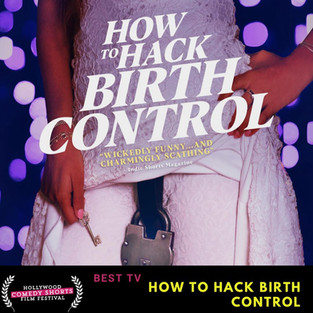 How to Hack Birth Control wins BEST TV at Hollywood Comedy Shorts Festival