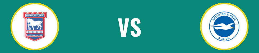 Ipswich Town x Brighton Albion