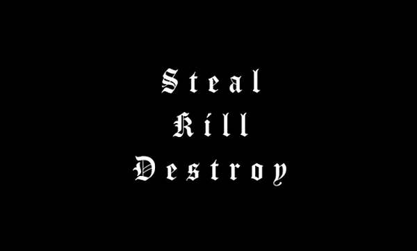 Steal Kill Destroy