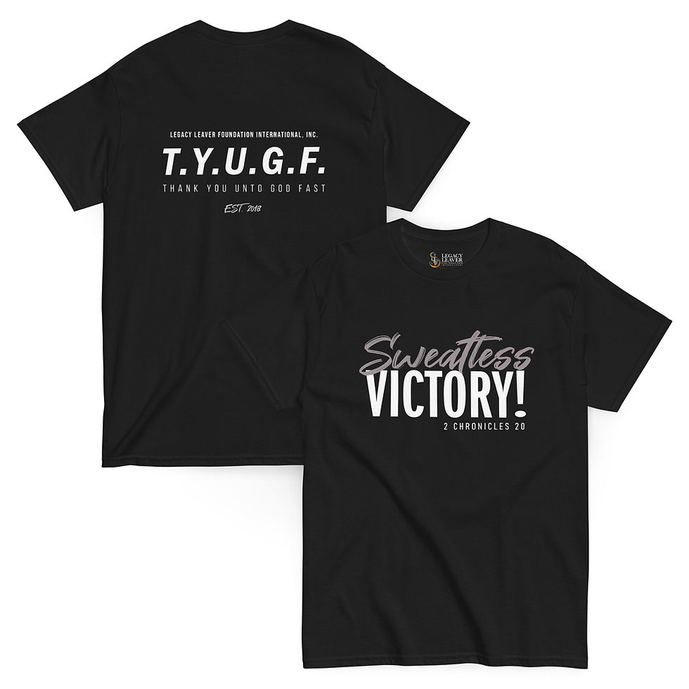 Black unisex T-shirt with "Sweatless Victory!" and "2 Chronicles 20" on the front and "T.Y.U.G.G.F. Thank You Unto God Fast" on the back, Sweatless Victory-T.Y.U.G.F.-Unisex classic tee, Legacy Leaver Foundation International