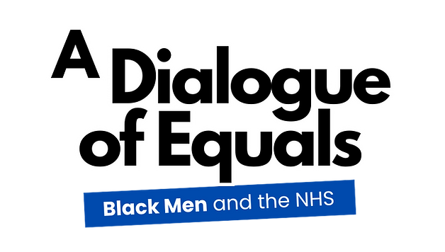 A Dialogue of Equals | Black Men and the NHS podcast live now!