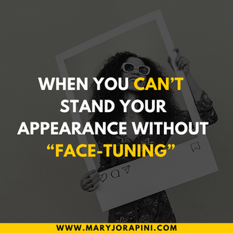 When You Can’t Stand Your Appearance Without “Face-Tuning”