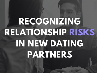 Recognizing Relationship Risks in New Dating Partners