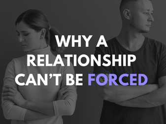 Why a Relationship Can’t be Forced