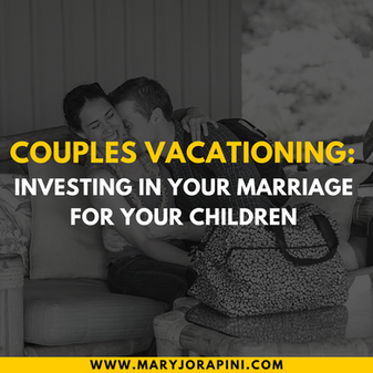 Couples Vacationing: Investing in Your Marriage for Your Children