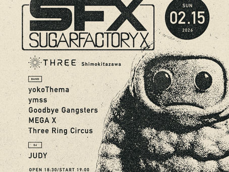 2026/02/15(SUN) SUGAR FACTORY X@下北沢THREE