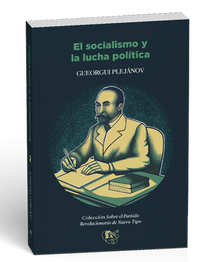 "El socialismo y la lucha política" de Gueorgui V. Plejánov