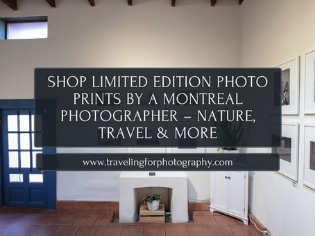 Shop Limited Edition Photo Prints by a Montreal Photographer – Nature, Travel & More