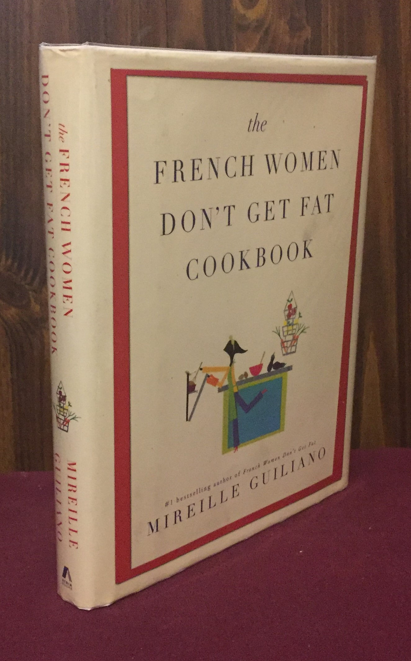 The French Women Don't Get Fat Cookbook