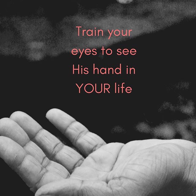 Train Your Eyes to See His Hand in YOUR Life