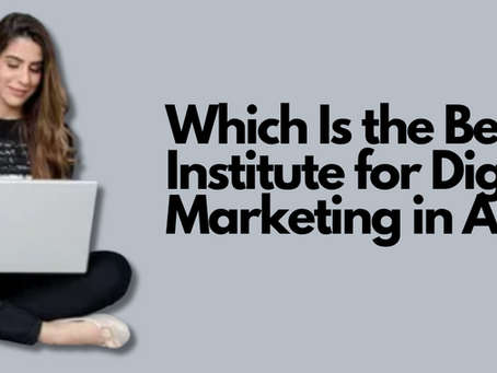 Which Is the Best Institute for Digital Marketing in Agra?