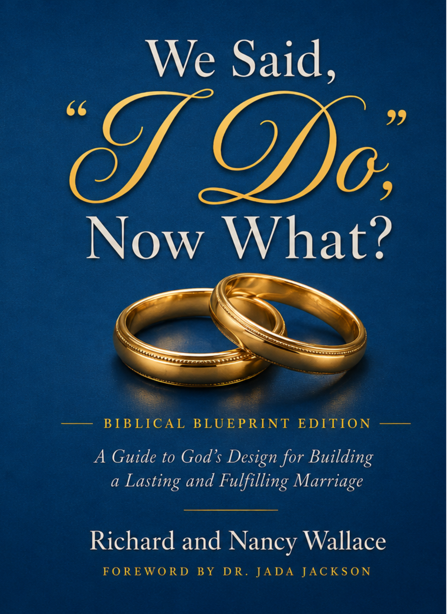 We Said, I Do, Now What? Biblical Blueprint Edition book cover