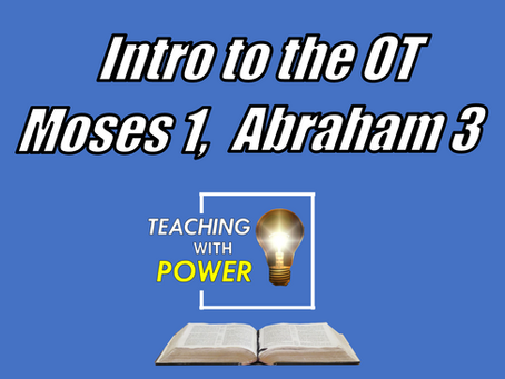 Introduction to the Old Testament, Moses 1, Abraham 3