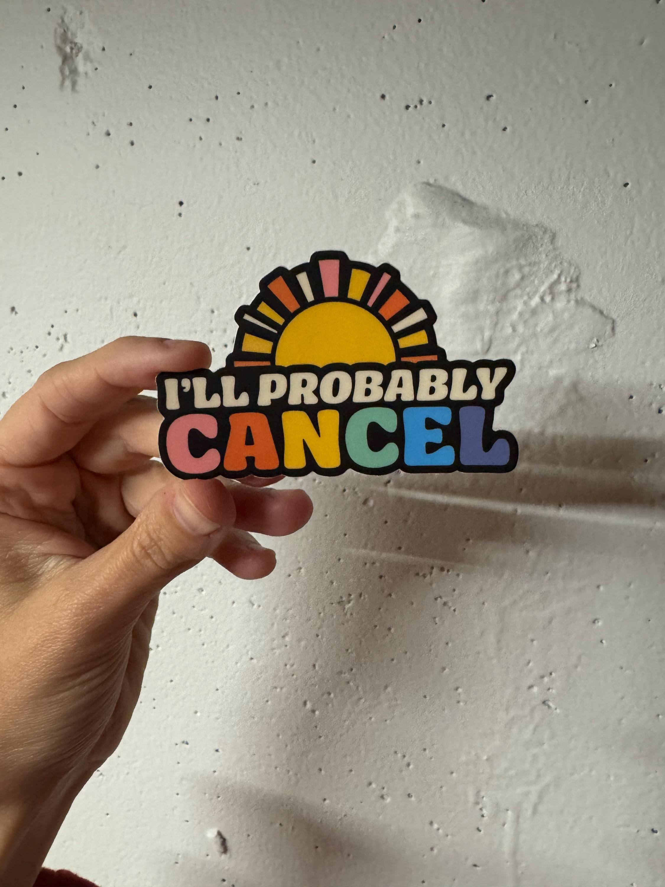 I'll Probably Cancel Sticker