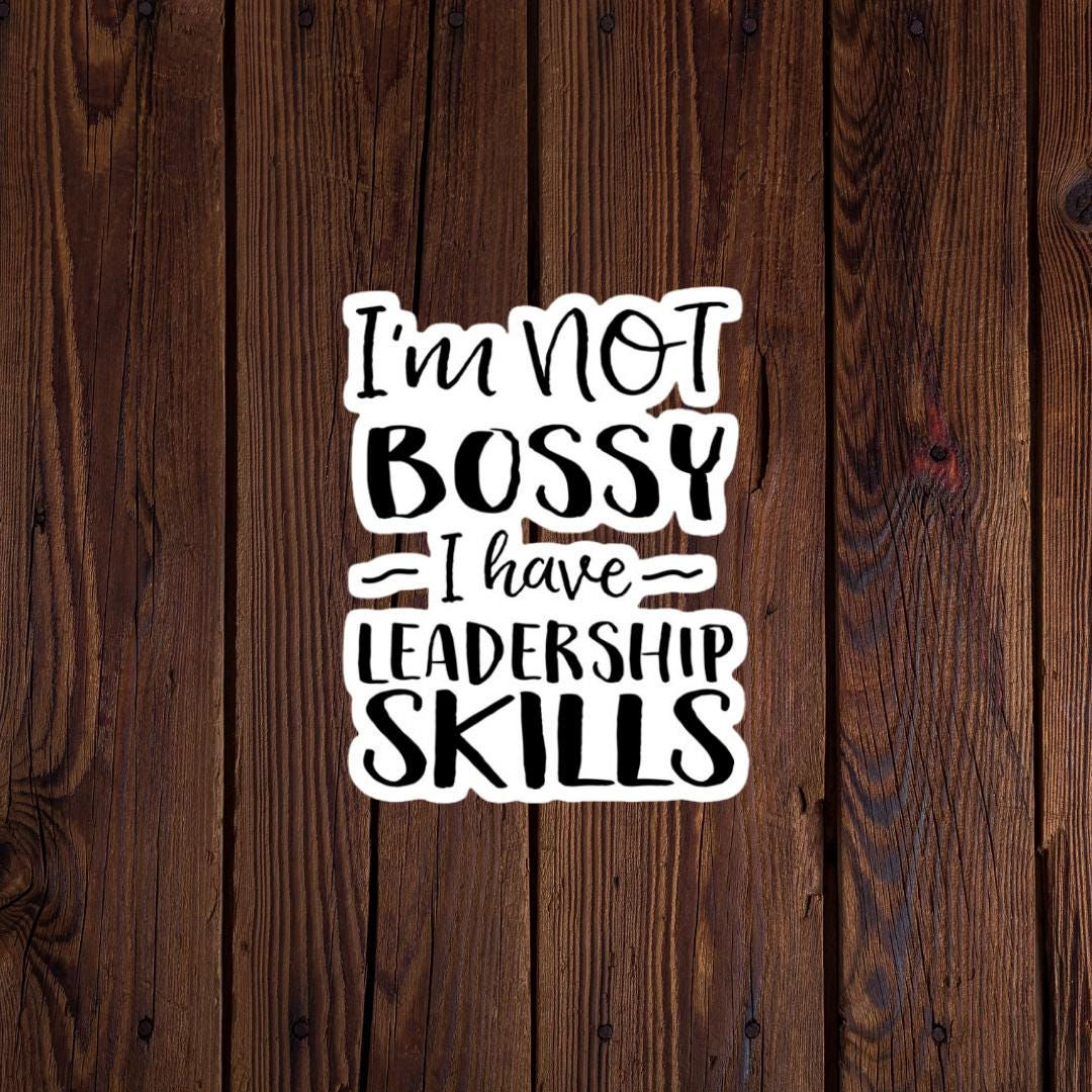 Im not bossy, I have Leadership skills sticker