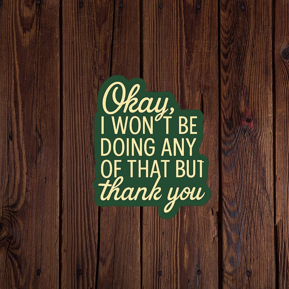 Okay, I wont be doing any of that but thank you sticker | funny sticker | quote