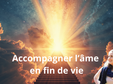 Accompagner l'âme en fin de vie, canalisation de la Source.