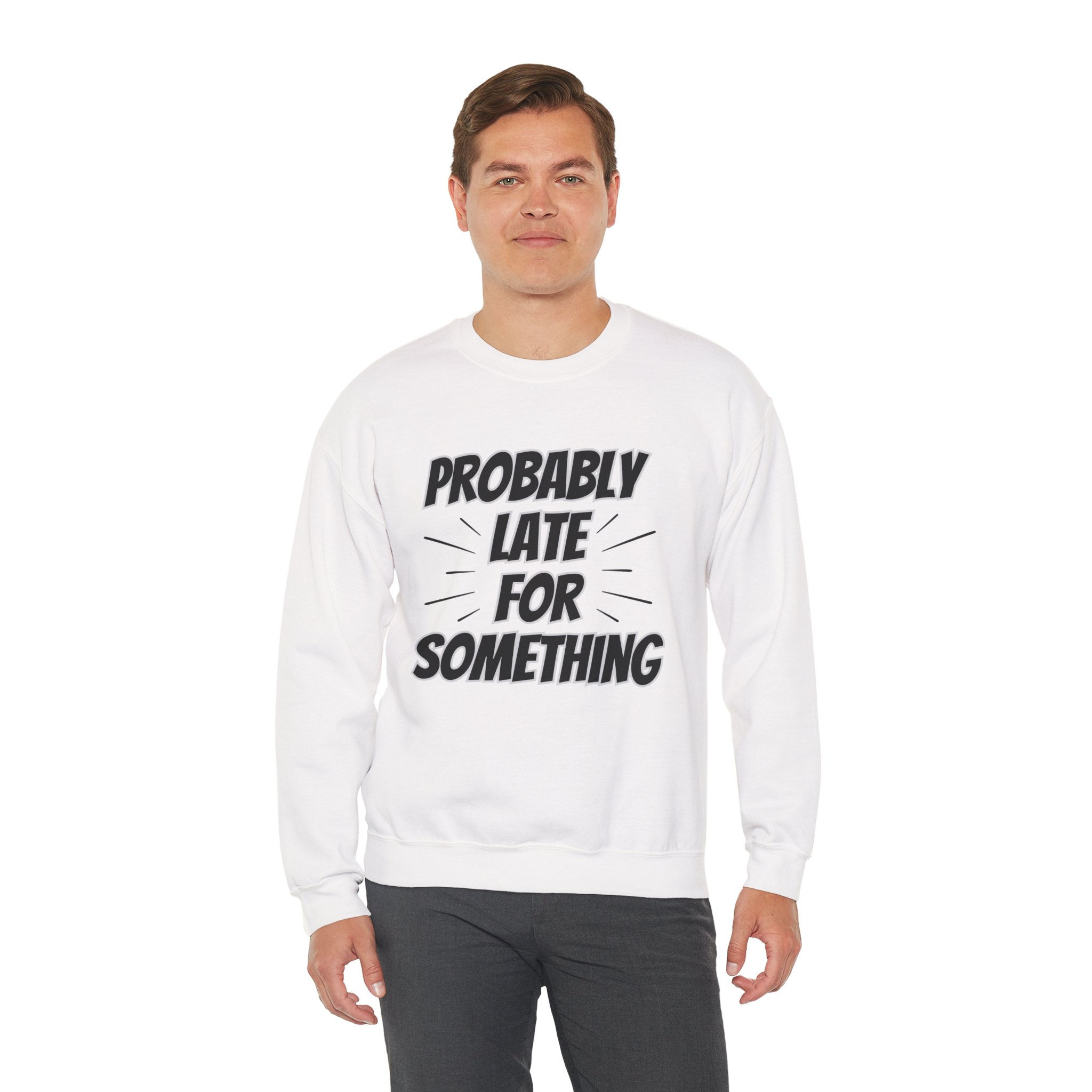 Printed Crewneck Sweatshirt - "Probably Late For Something" Funny Slogan