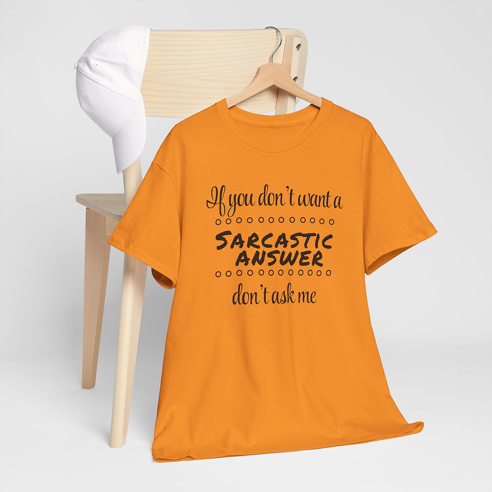 Thumbnail: IF YOU DON’T WANT A SARCASTIC ANSWER DON’T ASK ME Heavy Cotton Tee