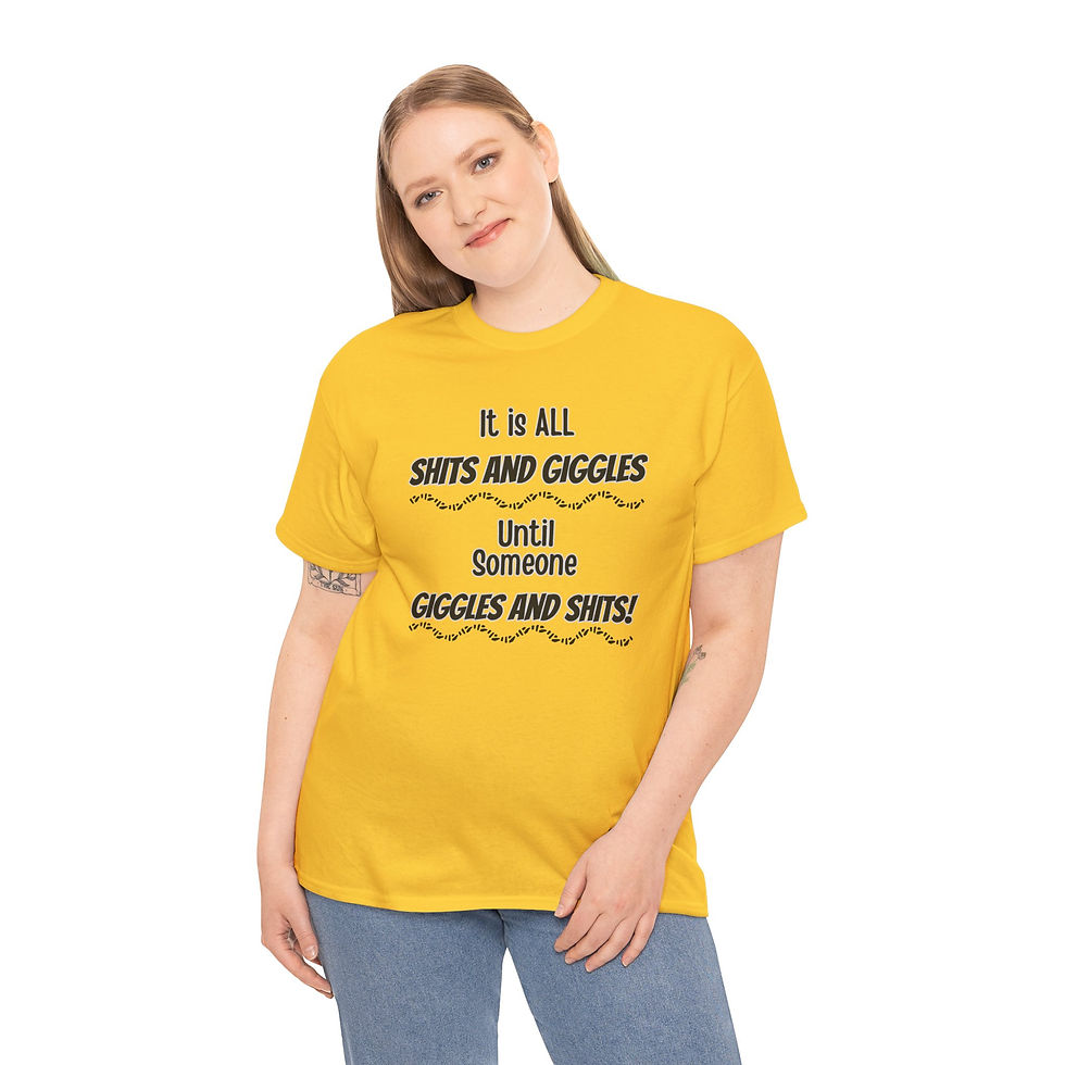 Thumbnail: Funny Cotton Tee - "It’s All Sh*ts and Giggles until someone Giggles and Sh*ts”
