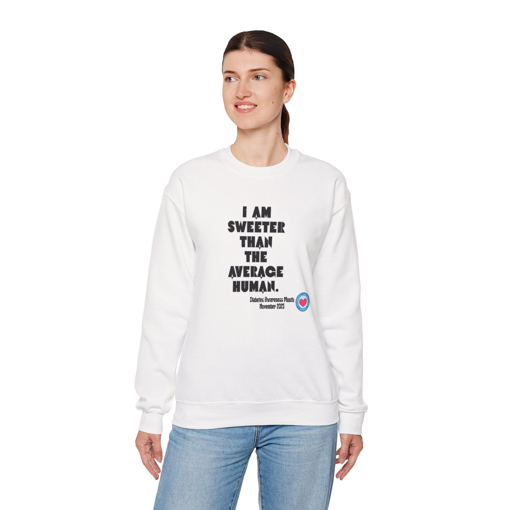 I AM SWEETER THAN THE AVERAGE HUMAN Sweatshirt, Diabetes Awareness,